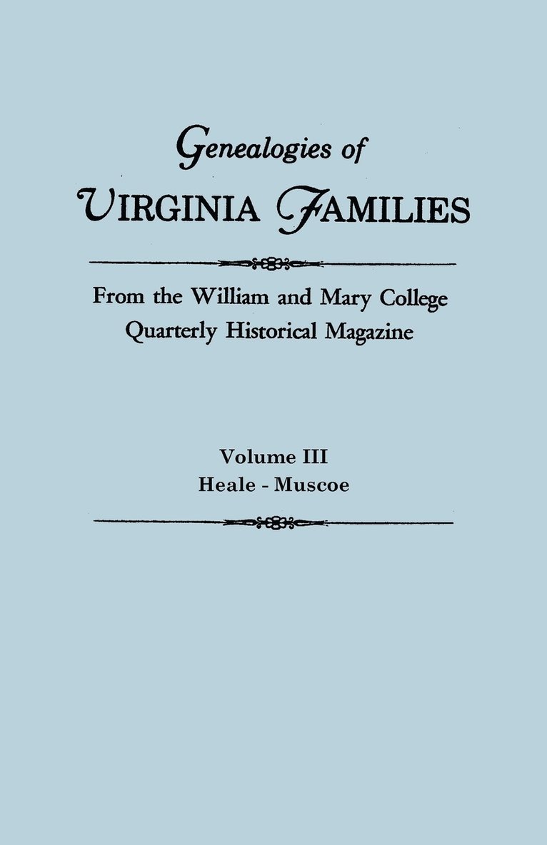 Genealogies of Virginia Families from the William and Mary College Quarterly Historical Magazine. in Five Volumes. Volume III