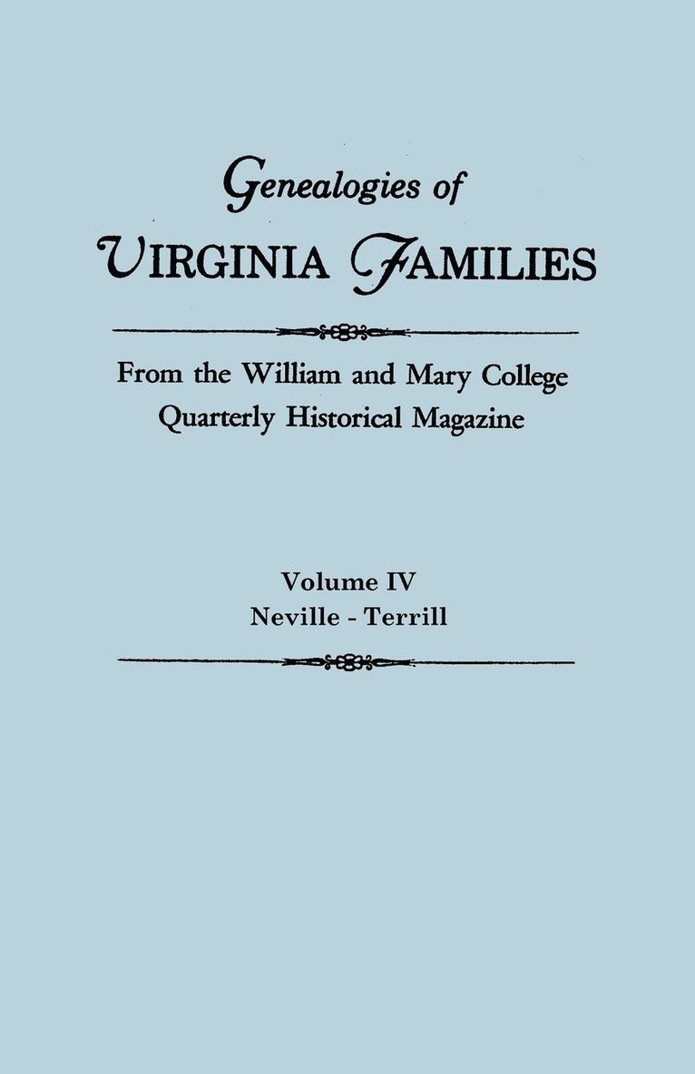 Genealogies of Virginia Families from the William and Mary College Quarterly Historical Magazine. in Five Volumes. Volume IV 1
