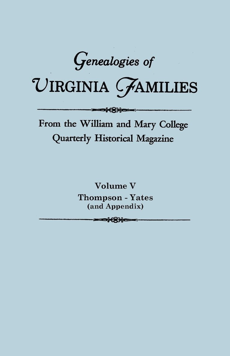 Genealogies of Virginia Families from the William and Mary College Quarterly Historical Magazine in Five Volumes Volume V 1