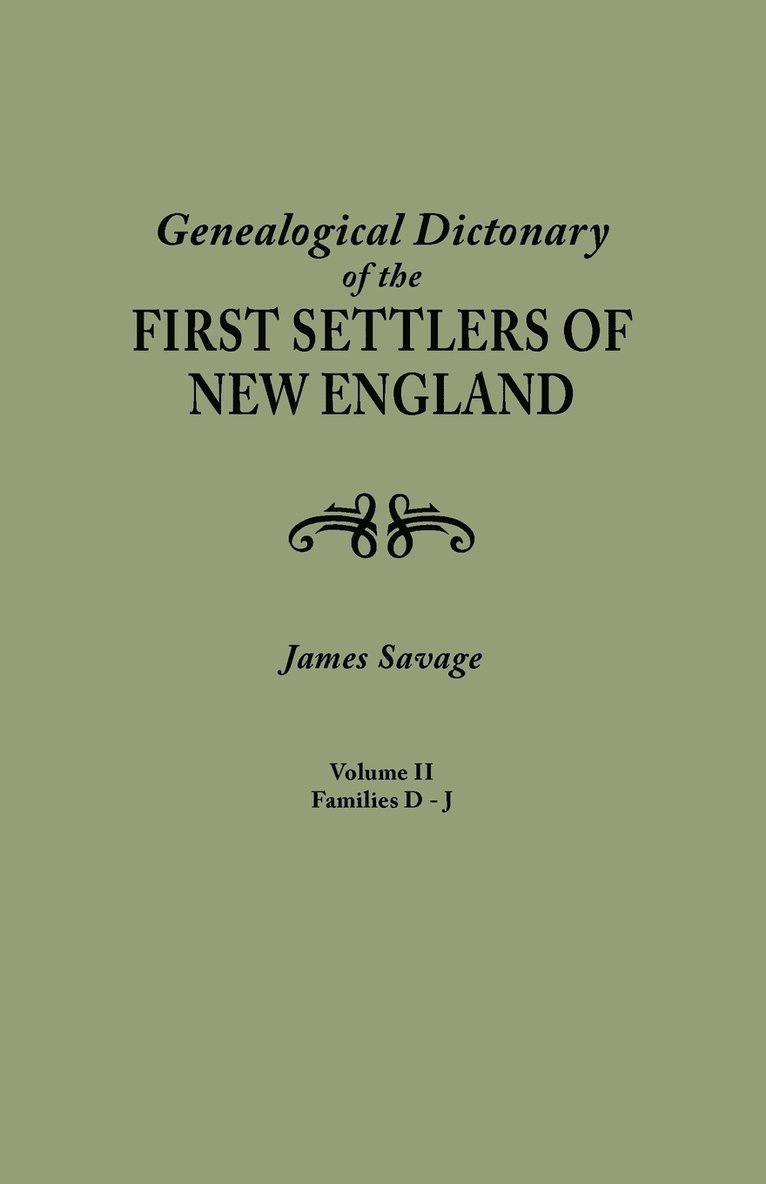 Genealogical Dictionary of the First Settlers of New England, Showing Three Generations of Those Who Came Before May, 1692. in Four Volumes. Volume II 1