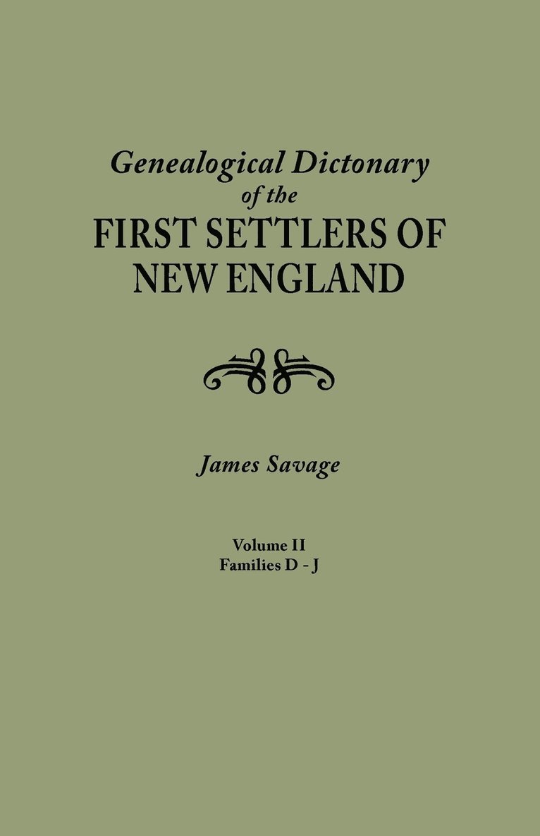 Genealogical Dictionary of the First Settlers of New England, Showing Three Generations of Those Who Came Before May, 1692. in Four Volumes. Volume II