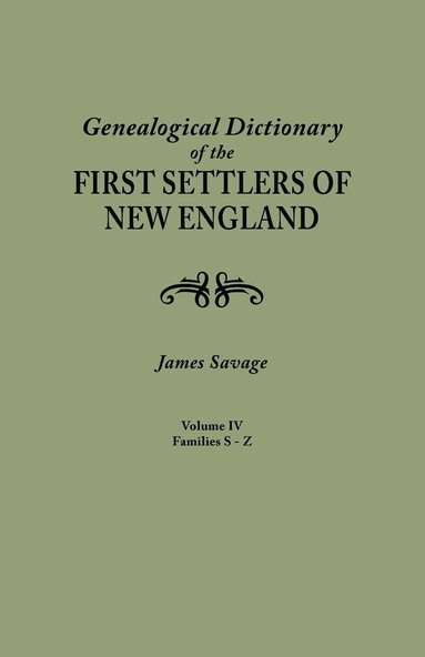 James Savage - Genealogical Dictionary of the First Settlers of New England, Showing Three Generations of Those Who Came Before May, 1692. in Four Volumes. Volume IV, Häftad