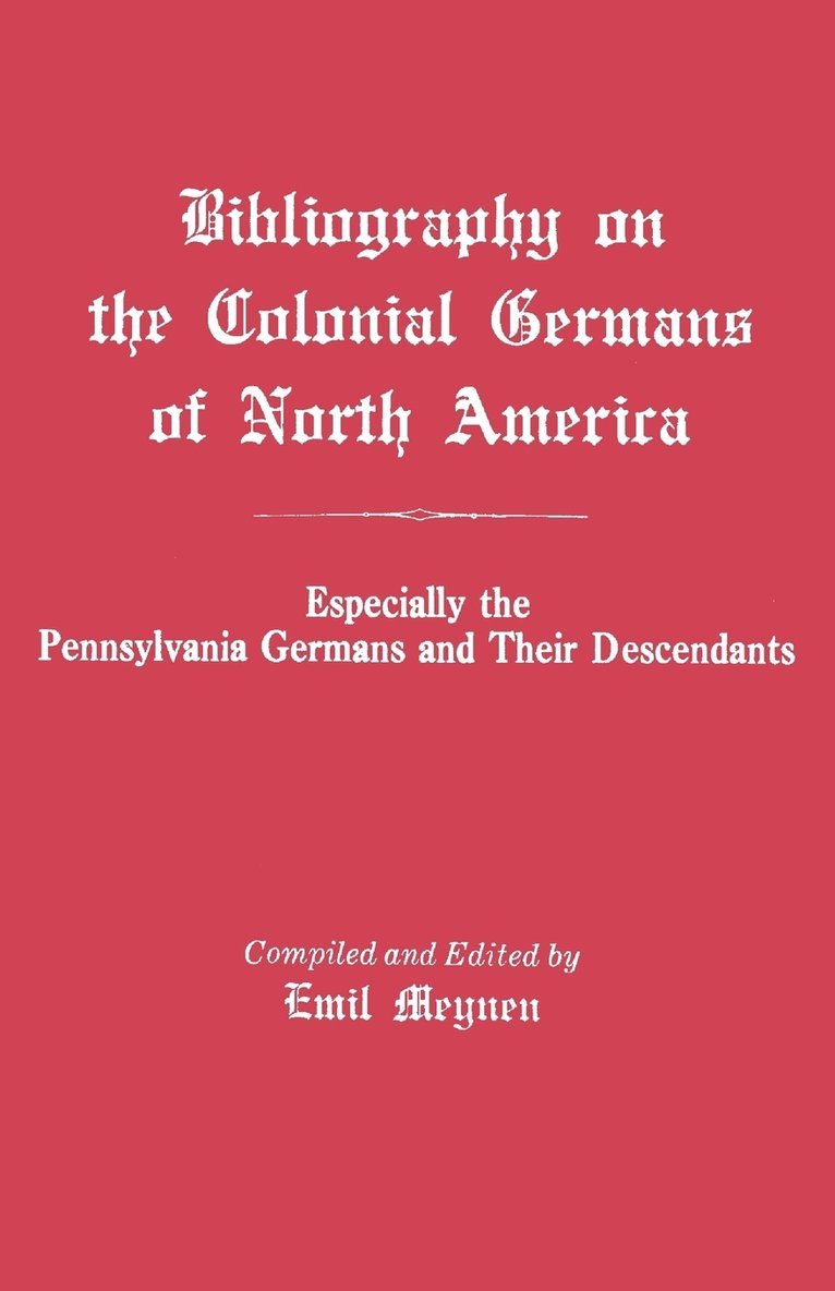 Bibliography on the Colonial Germans in North America, Especially the Pennsylvania Germans and Their Descendants 1