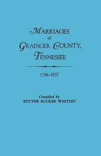 bokomslag Marriages of Grainger County, Tennessee, 1796-1837