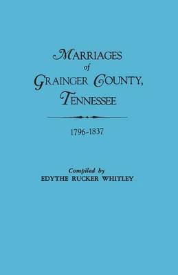 Marriages of Grainger County, Tennessee, 1796-1837 1