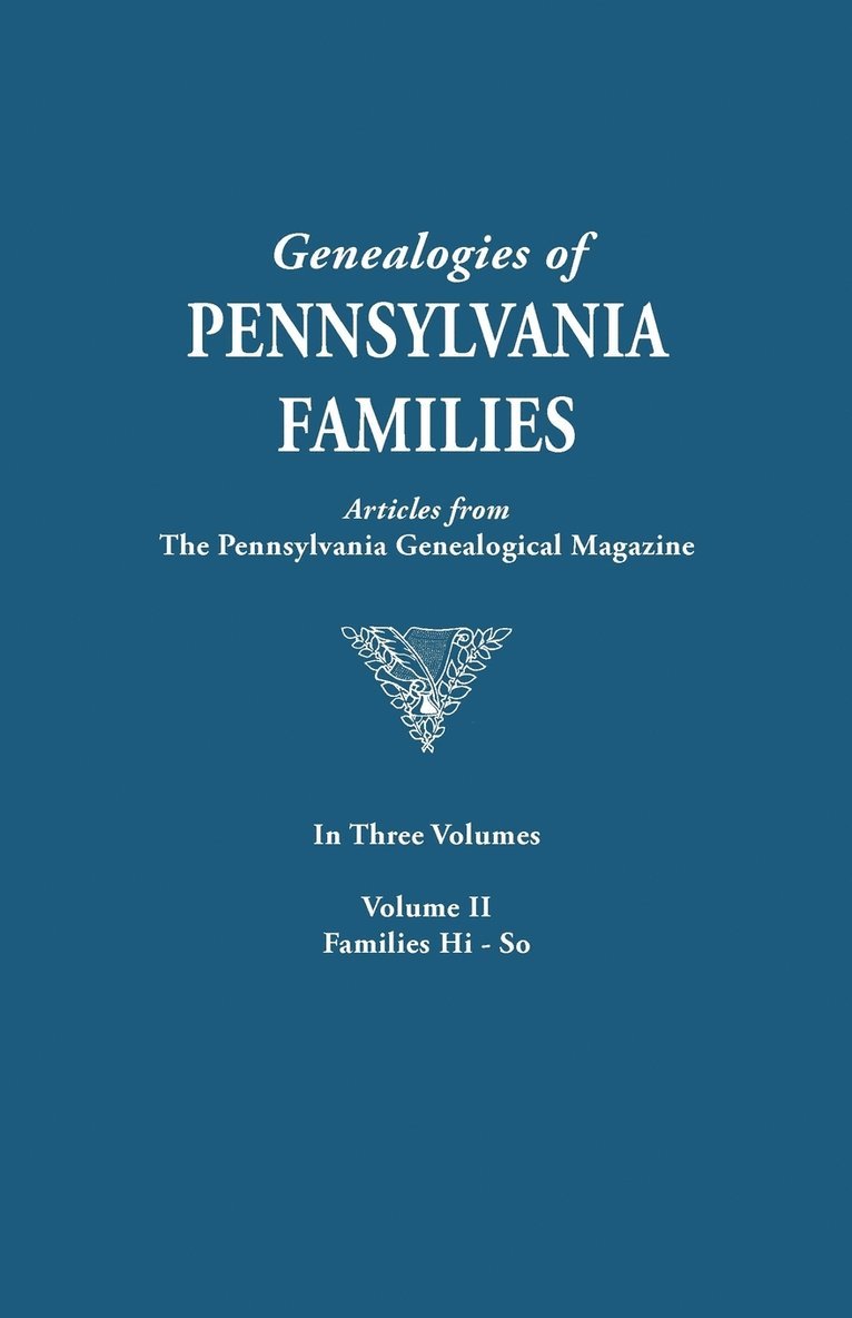 Genealogies of Pennsylvania Families. a Consolidation of Articles from the Pennsylvania Genealogical Magazine. in Three Volumes. Volume II 1