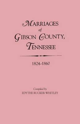 Marriages of Gibson County, Tennessee, 1824-1860 1