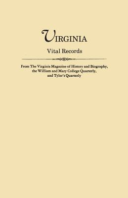 Virginia Vital Records, from the Virginia Magazine of History and Biography, the William and Mary College Quarterly, and Tyler's Quarterly 1