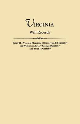 bokomslag Virginia Will Records, from the Virginia Magazine of History and Biography, the William and Mary College Quarterly, and Tyler's Quarterly