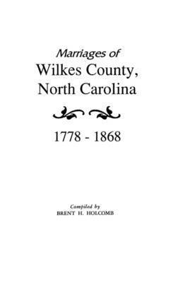 Holcomb, Brent H. Holcomb - Marriages of Wilkes County, North Carolina 1778-1868, Häftad