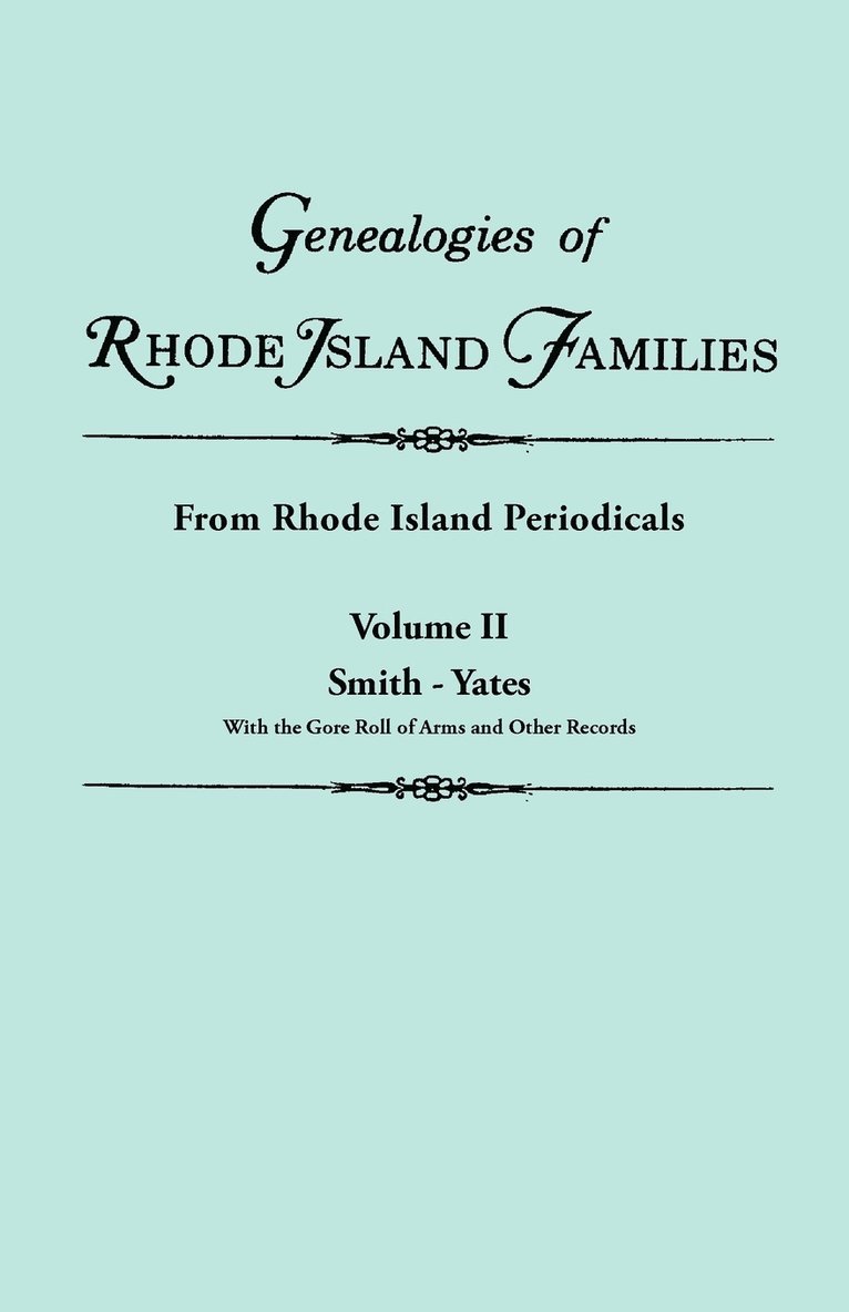 Genealogies of Rhode Island Families [articles Extracted] from Rhode Island Periodicals. In Two Volumes. Volume II 1