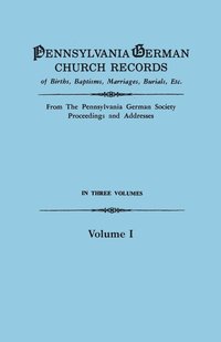 bokomslag Pennsylvania German Church Records of Births, Baptisms, Marriages, Burials, Etc. from the Pennsylvania German Society, Proceedings and Addresses. in T