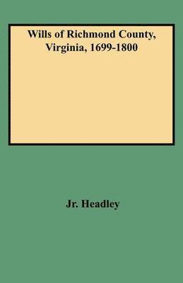 Wills of Richmond County, Virginia, 1699-1800 1