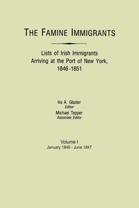 bokomslag Famine Immigrants. Lists of Irish Immigrants Arriving at the Port of New York, 1846-1851. Volume I, January 1846-June 1847