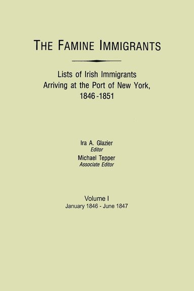 bokomslag Famine Immigrants. Lists of Irish Immigrants Arriving at the Port of New York, 1846-1851. Volume I, January 1846-June 1847