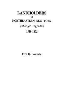 Bowman - Landholders of Northeastern New York, 1739-1802, Häftad
