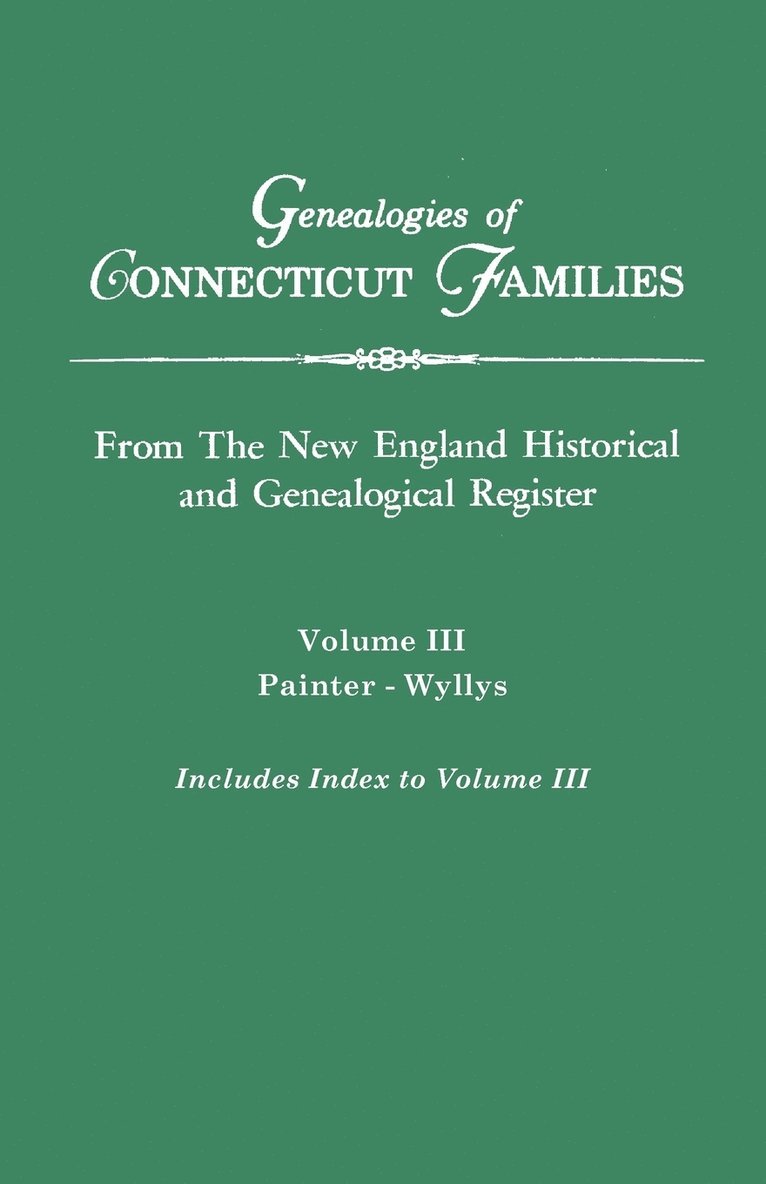Genealogies of Connecticut Families. From The New England Historical and Genealogical Register. Volume III 1
