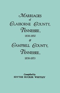 bokomslag Marriages of Claiborne County, Tennessee, 1838-1850, and Marriages of Campbell County, Tennessee, 1838-1853