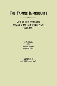 bokomslag The Famine Immigrants. Lists of Irish Immigrants Arriving at the Port of New York, 1846-1851. Volume II, July 1847-June 1848