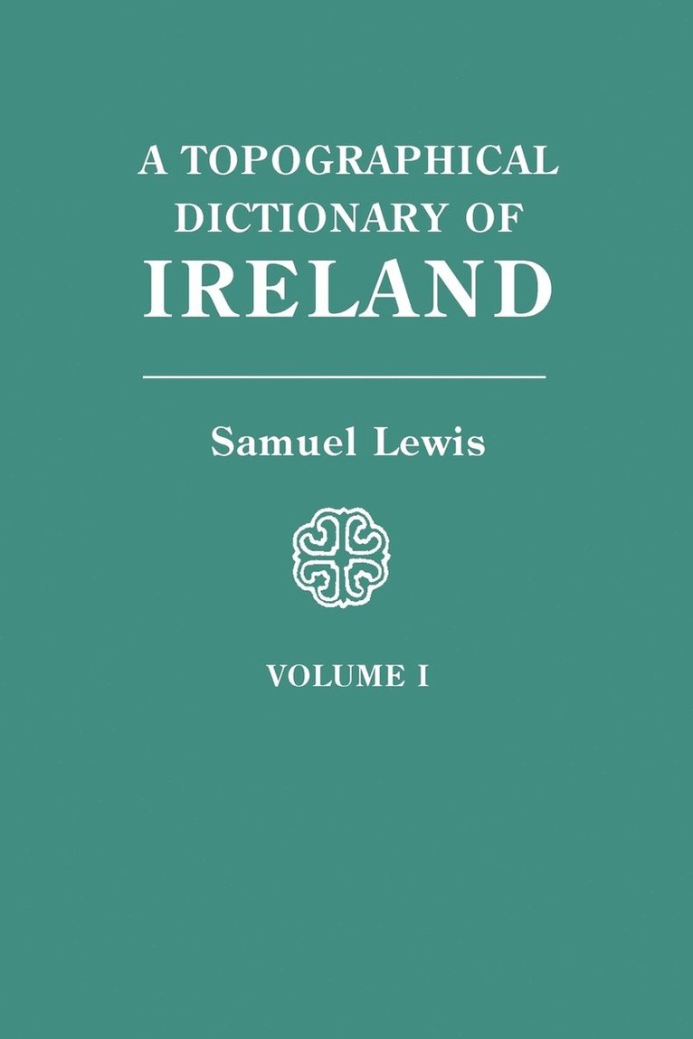 Topographical Dictionary of Ireland. in Two Volumes. Volume I 1