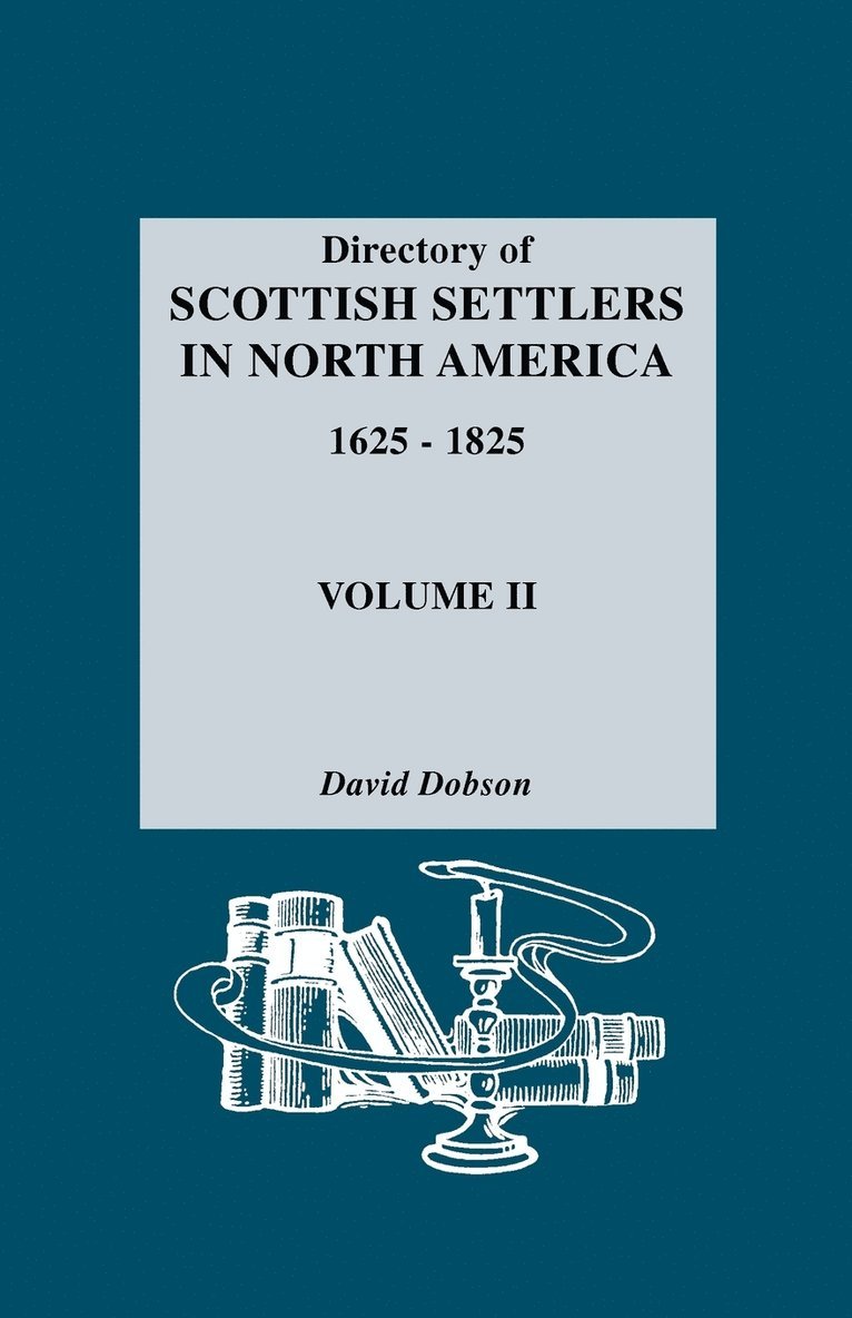 Directory Of Scottish Settlers In North America 1625-1825 1