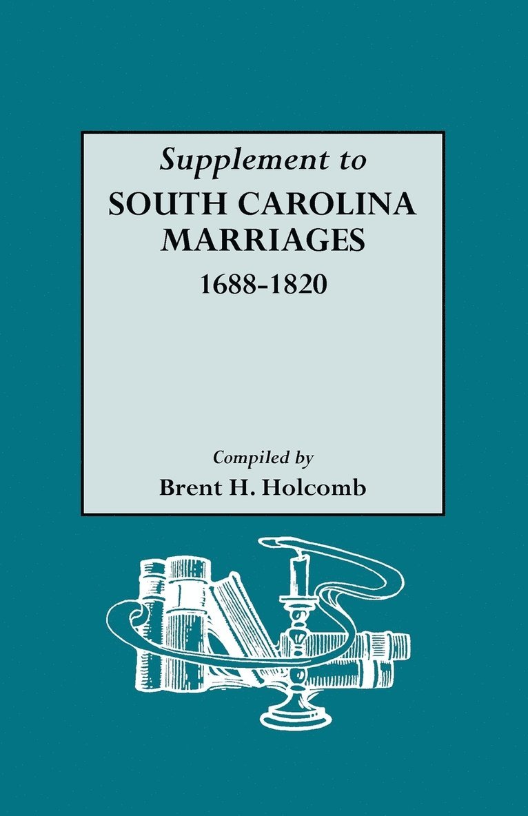 Brent H. Holcomb - Supplement to South Carolina Marriages, 1688-1820, Häftad