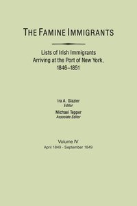 bokomslag The Famine Immigrants. Lists of Irish Immigrants Arriving at the Port of New York, 1846-1851. Volume IV, April 1849-September 1849