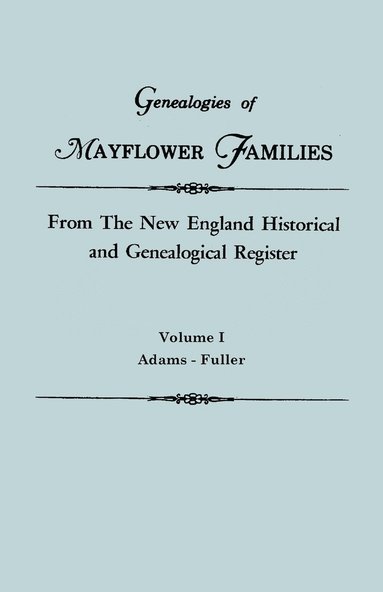 bokomslag Genealogies of Mayflower Families from the New England Historical and Genealogical Register. in Three Volumes. Volume I