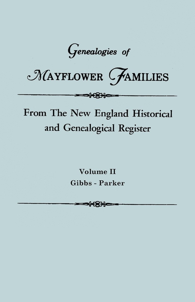 Genealogies of Mayflower Families from the New England Historical and Genealogical Register. in Three Volumes. Volume II 1