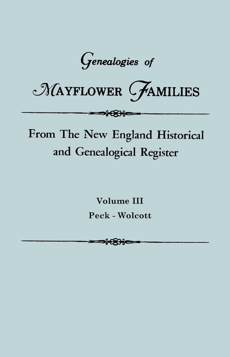 Genealogies of Mayflower Families from the New England Historical and Genealogical Regisster. in Three Volumes. Volume III 1