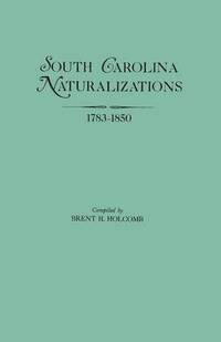 bokomslag South Carolina Naturalizations 1783-1850