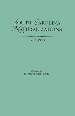 South Carolina Naturalizations 1783-1850 1