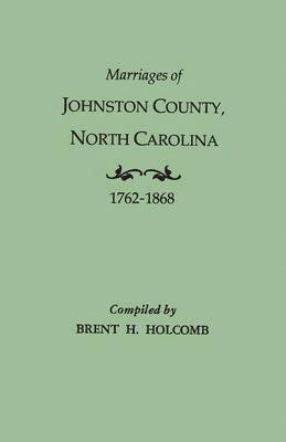 Marriages of Johnston County, North Carolina, 1762-1868 1