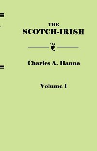bokomslag The Scotch-Irish, or The Scot in North Britain, North Ireland, and North America. In Two Volumes. Volume I