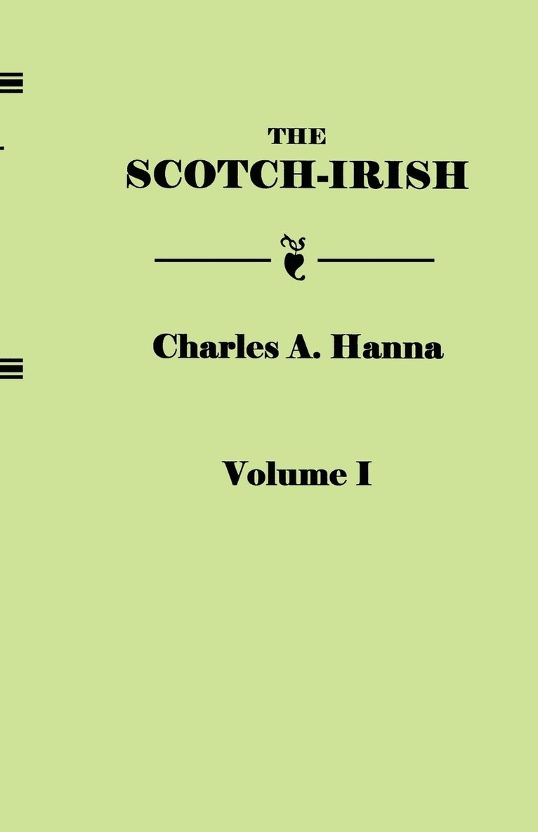 Scotch-Irish, or The Scot in North Britain, North Ireland, and North America. In Two Volumes. Volume I