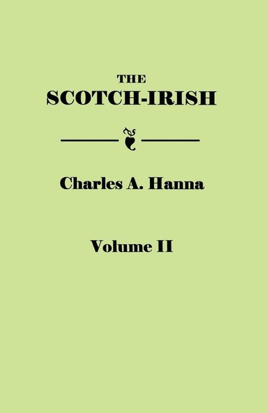 bokomslag The Scotch-Irish, or The Scot in North Britain, North Ireland, and North America. In Two Volumes. Volume II