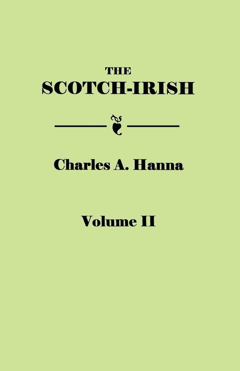 The Scotch-Irish, or The Scot in North Britain, North Ireland, and North America. In Two Volumes. Volume II 1