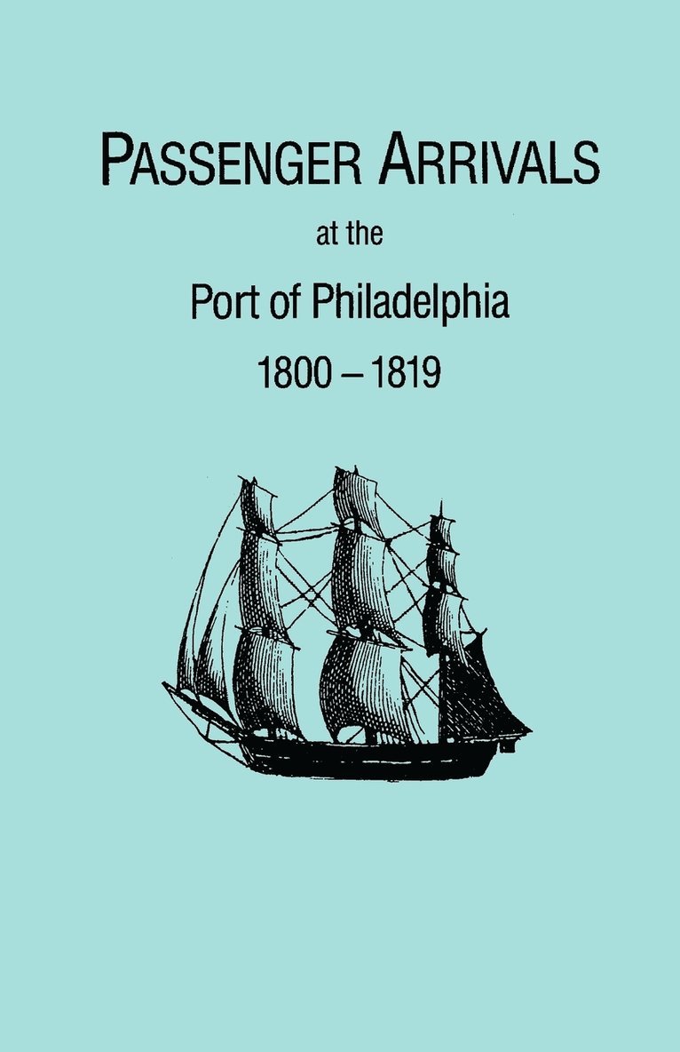 Passenger Arrivals at the Port of Philadelphia, 1800-1819. the Philadelphia Baggage Lists 1