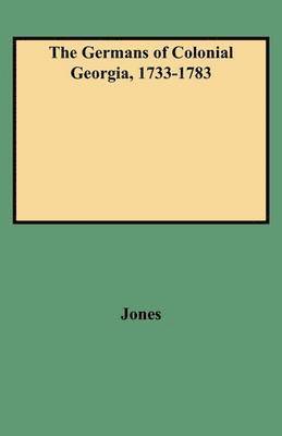 The Germans of Colonial Georgia, 1733-1783 1