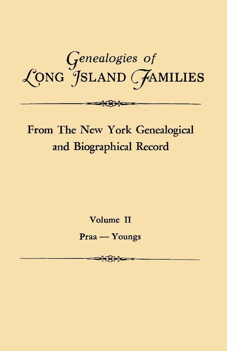 Genealogies of Long Island Families, from The New York Genealogical and Biographical Record. In Two Volumes. Volume II 1
