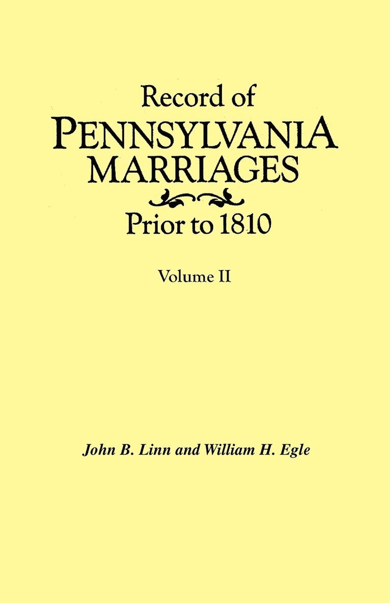 Record of Pennsylvania Marriages Prior to 1810. In Two Volumes. Volume II