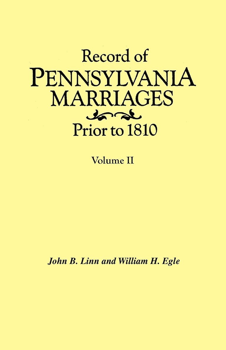 Record of Pennsylvania Marriages Prior to 1810. In Two Volumes. Volume II 1