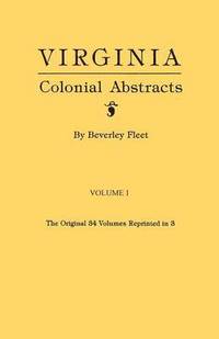 bokomslag Virginia Colonial Abstracts. the Original 34 Volumes Reprinted in 3. Volume I