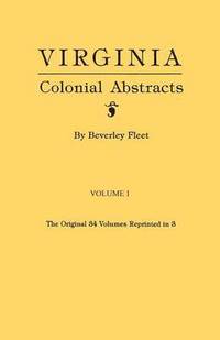 bokomslag Virginia Colonial Abstracts. the Original 34 Volumes Reprinted in 3. Volume I