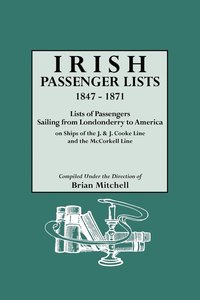 bokomslag Irish Passenger Lists, 1847-1871. Lists of Passengers Sailing from Londonderry to America on Ships of the J. & J. Cooke Line and the McCorkell Line