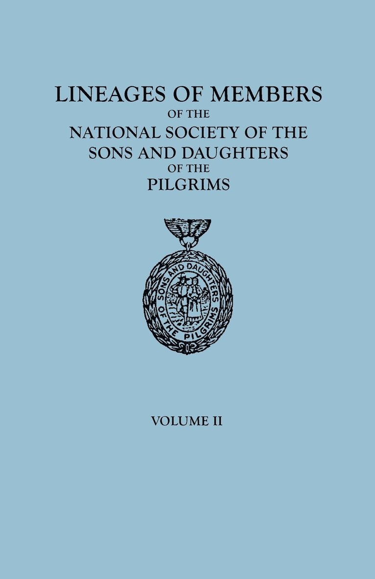 Lineages of Members of the National Society of the Sons and Daughters of the Pilgrims, 1929-1952. in Two Volumes. Volume II
