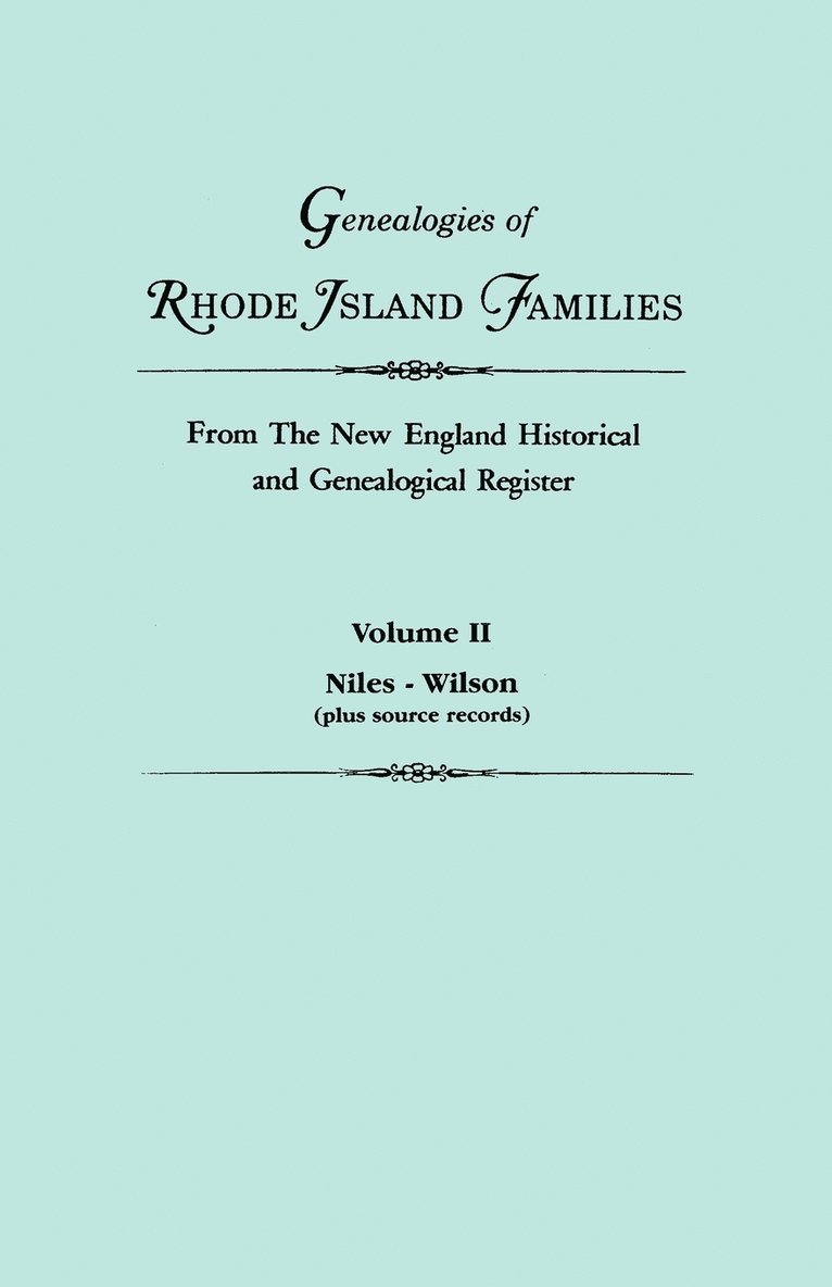 Genealogies of Rhode Island Families from the New England Historical and Genealogical Register. in Two Volumes. Volume II 1