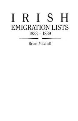 Brian Mitchell - Irish Emigration Lists, 1833-1839, Häftad