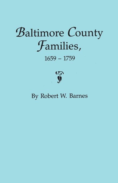 Robert W Barnes - Baltimore County Families, 1659-1759, Häftad