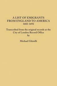 bokomslag List of Emigrants from England to America, 1682-1692. Transcribed from the Original Records at the City of London Record Office by Courtesy of the Cor